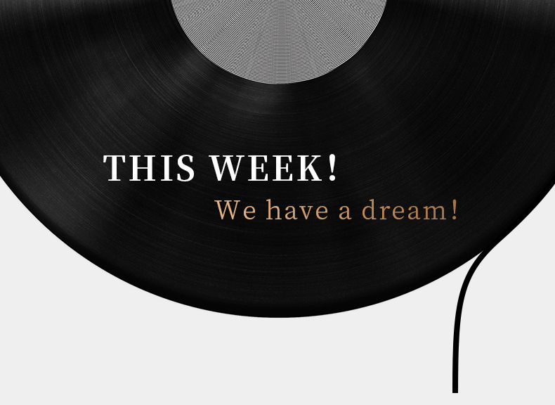 THIS WEEK！ We have a dream！